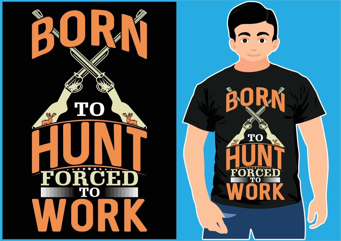 Born To Hunt, Forced To Work. Hunting T shirt Design. vector