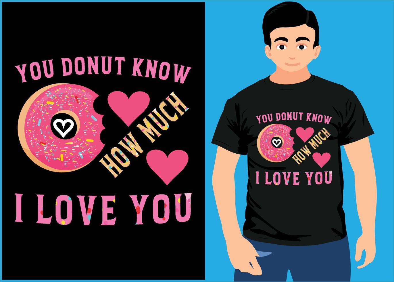 You Donut Know How Much I Love T shirt Design. vector