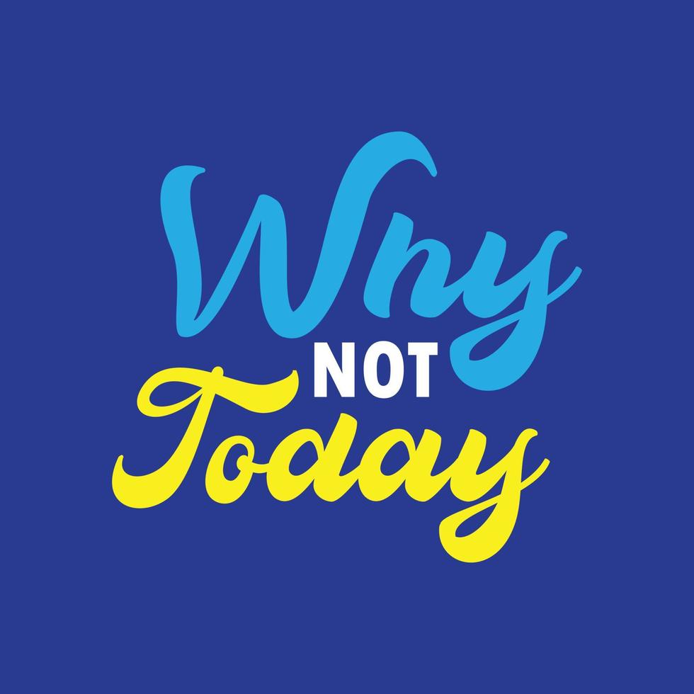 Hand drawn why not today lettering Inspirational motivational quote vector