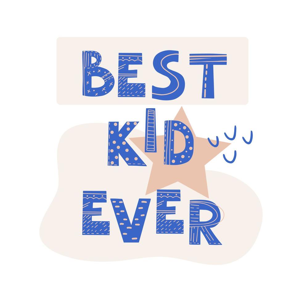 Inscription BEST KID EVER. Scandinavian style vector illustration with decorative abstract elements