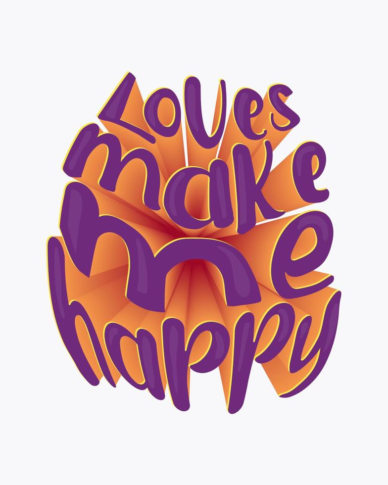 Loves make me happy. Inspirational quote. vector handwritten text. 3d effect