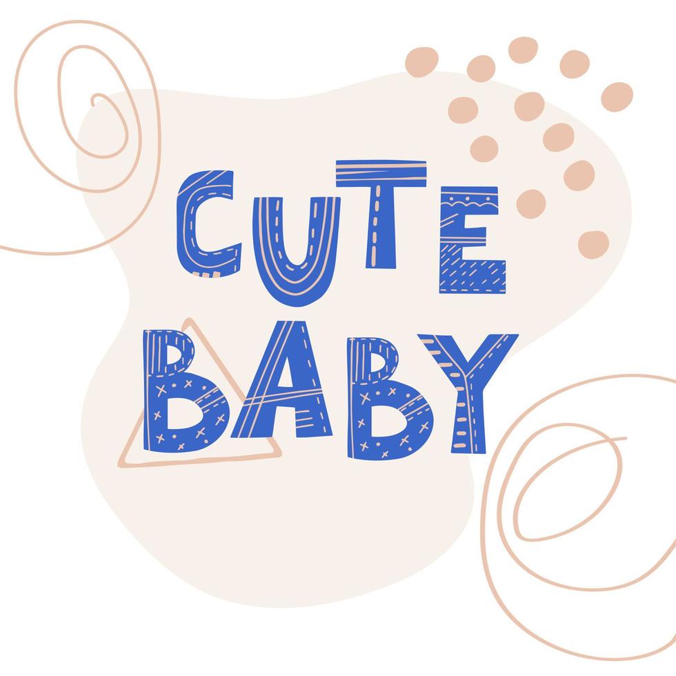 Inscription Cute Baby. Scandinavian style vector illustration with decorative abstract elements