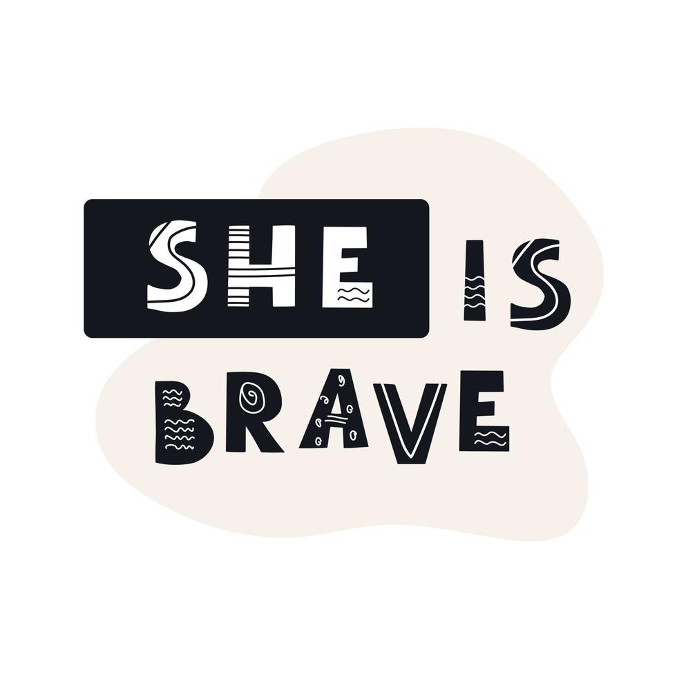 Inscription SHE IS BRAVE. Scandinavian style vector illustration with decorative abstract elements