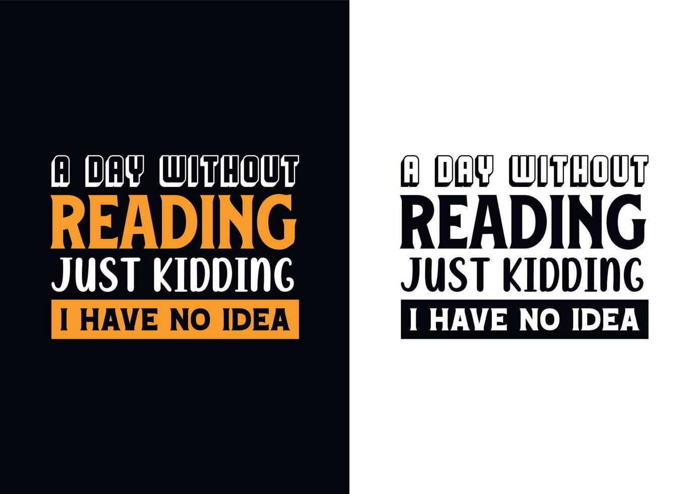 A day without reading is like just kidding i have no idea. T-Shirt Design vector