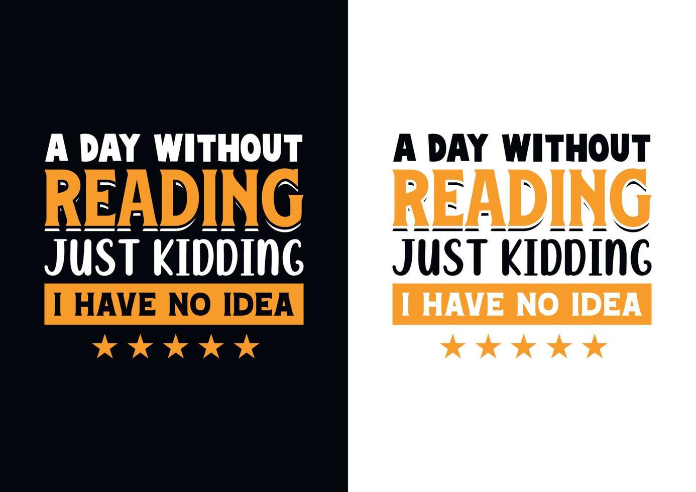 A day without reading is like just kidding i have no idea T-shirt Design vector