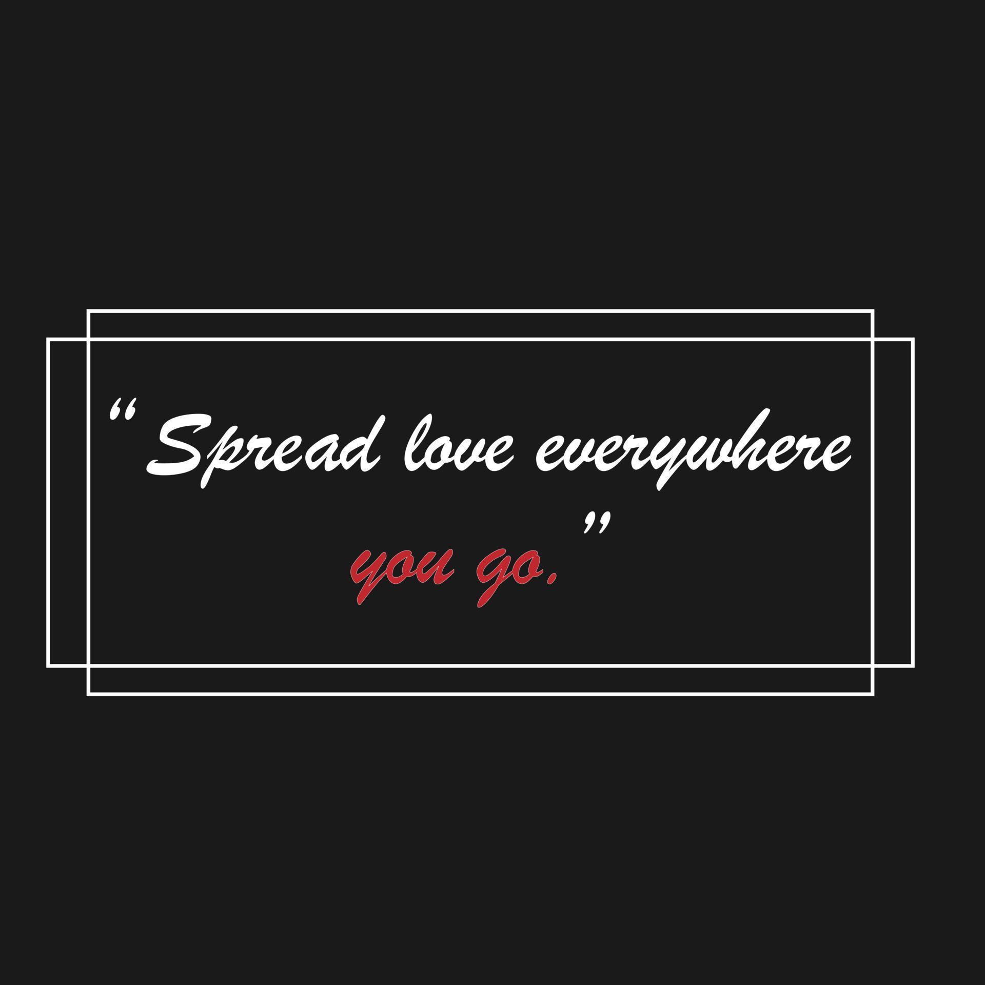 inspirational quotation Spread love everywhere you go. 6791766 Vector