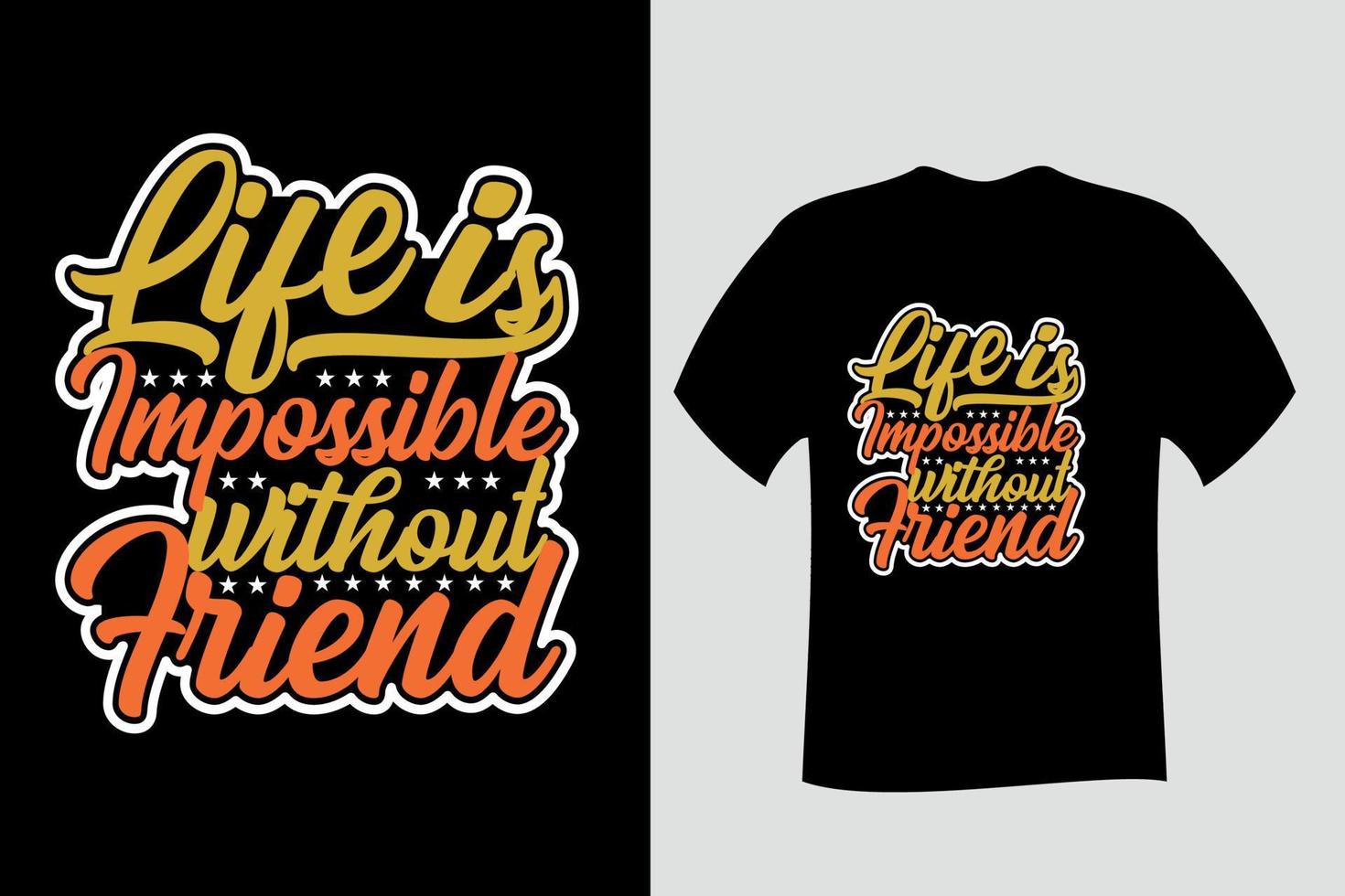 Life is Impossible without Friend T Shirt Design vector