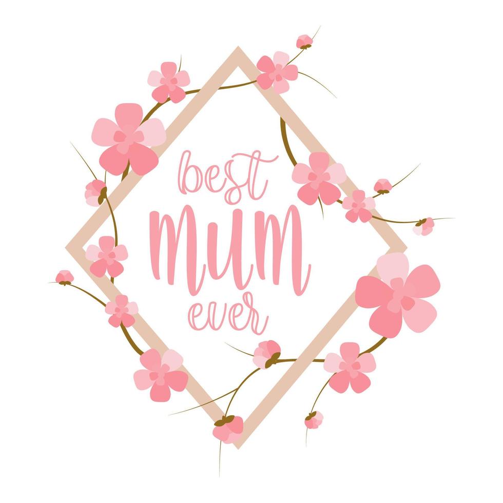 Best MUM ever greeting  template for poster or website banner. Geometric frame with pink flowers vector