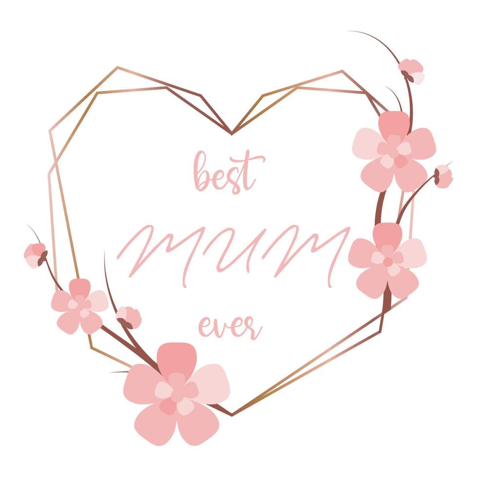 Best MUM ever polygonal heart frame with pink flowers. Cute cherry blossom greeting card. Nice lettering for spring website banner vector