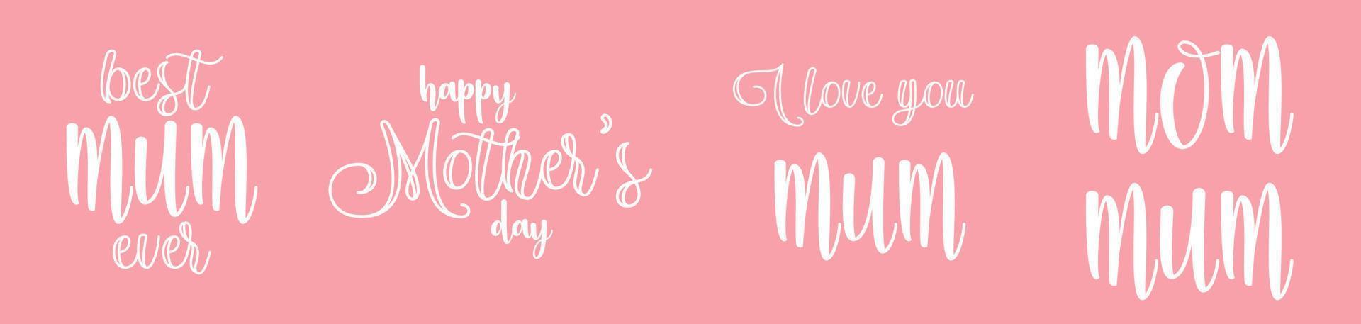 White Happy Mother day, Best Mom ever and I love you Mum graphic elements. Simple english lettering for card or poster design template vector