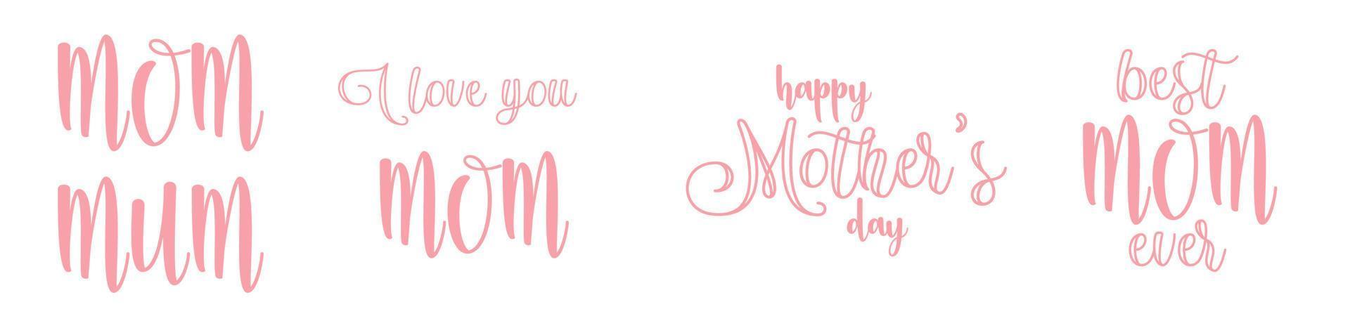 I love you Mom, Best Mum ever and Happy Mothers day lettering quotes. Simple typography for greeting cards, posters or banners vector