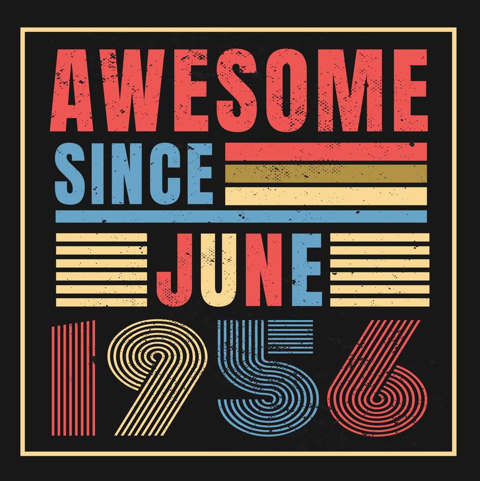 Awesome since June 1956.June 1956 Vintage Retro Birthday Vector