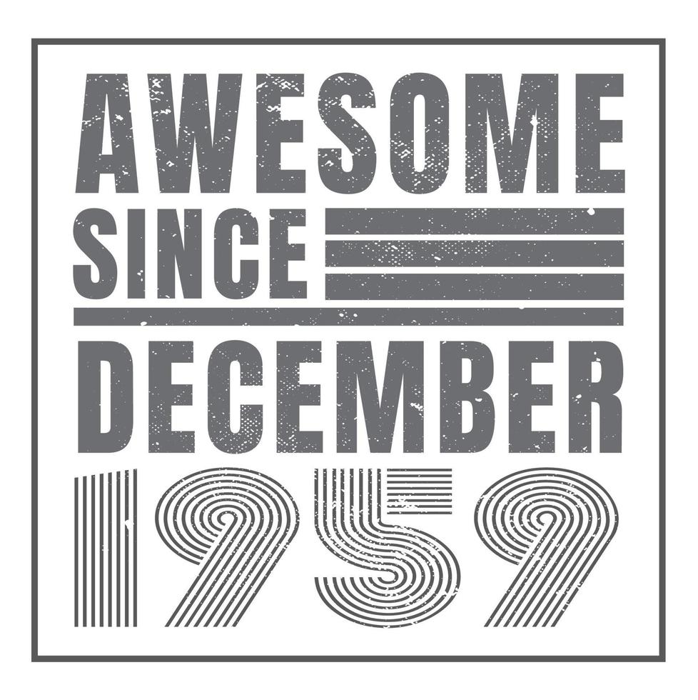 Awesome since December 1960.December 1960 Vintage Retro Birthday Vector. Free Vector