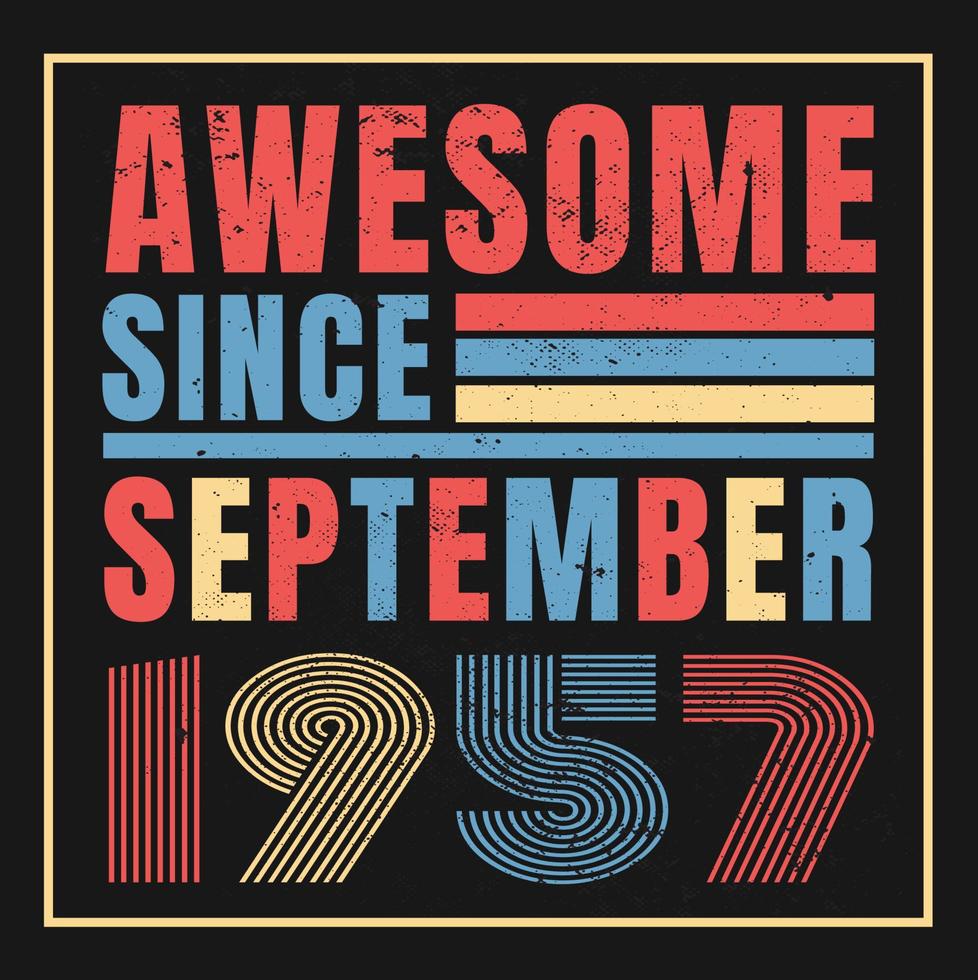 Awesome since September 1957.September 1957 Vintage Retro Birthday Vector. Free Vector