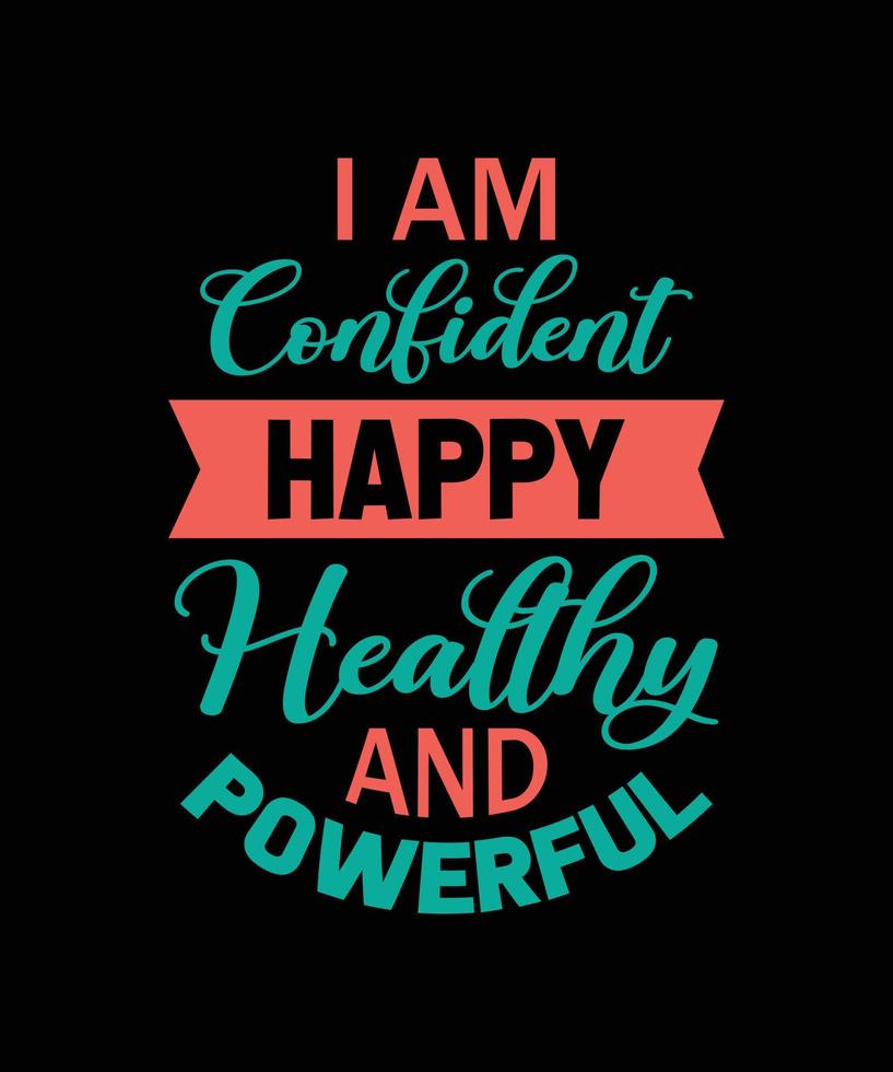 i am confident happy healthy and powerful positive t-shirt design vector