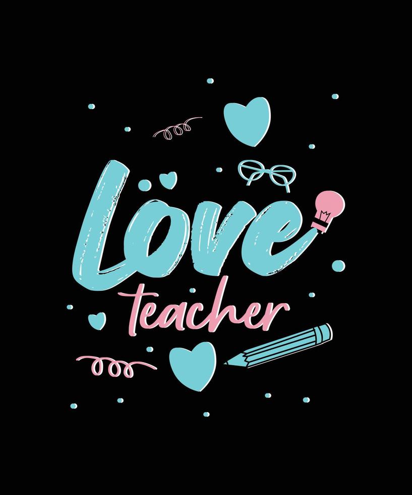 Love teacher t-shirt design , teacher's day Quotes t-shirt design. vector