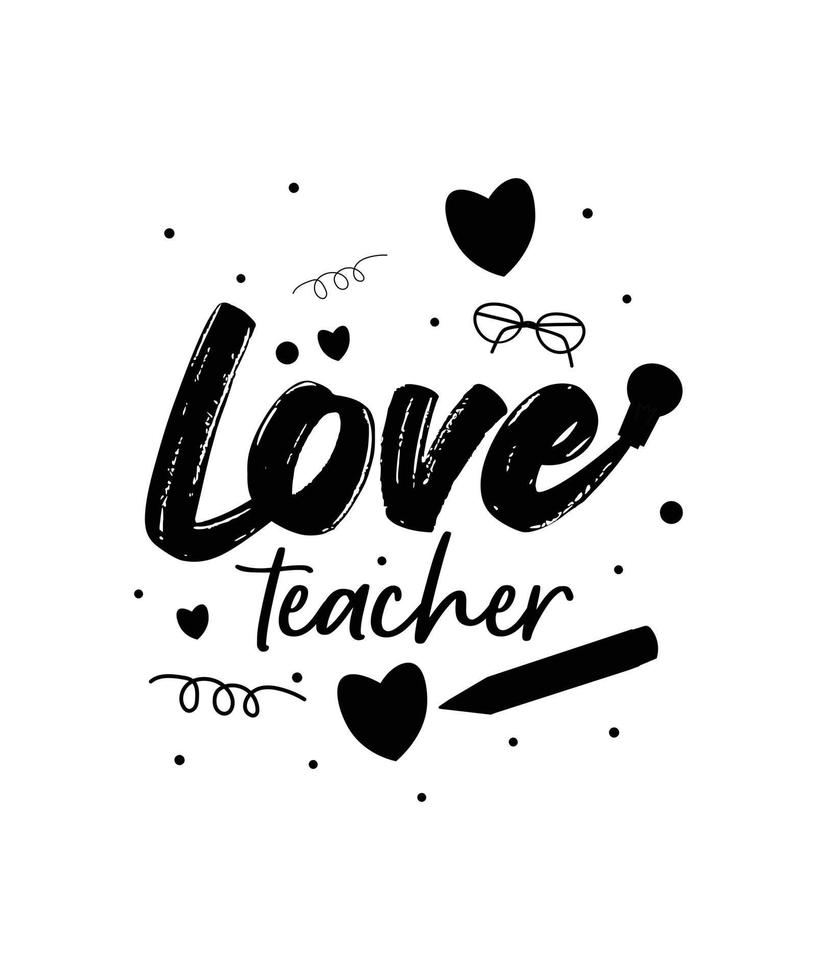 Love teacher t-shirt design , teacher's day Quotes t-shirt design. vector