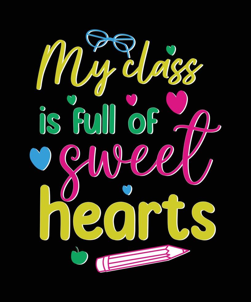 My class is full of sweet hearts  t-shirt design , teacher's day Quotes t-shirt design. vector