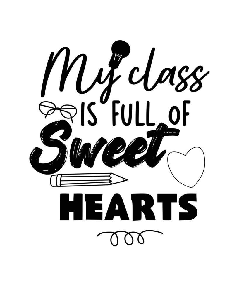 My class is full of sweet hearts t-shirt design , teacher's day Quotes t-shirt design. vector