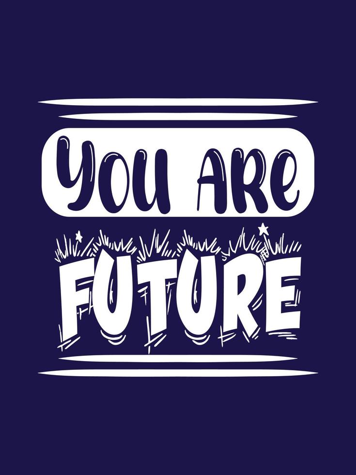 You are future Typography T-shirt Design vector