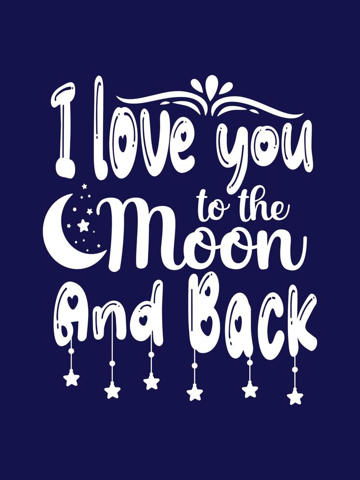 I love you to the moon and back Typography T-shirt Design vector