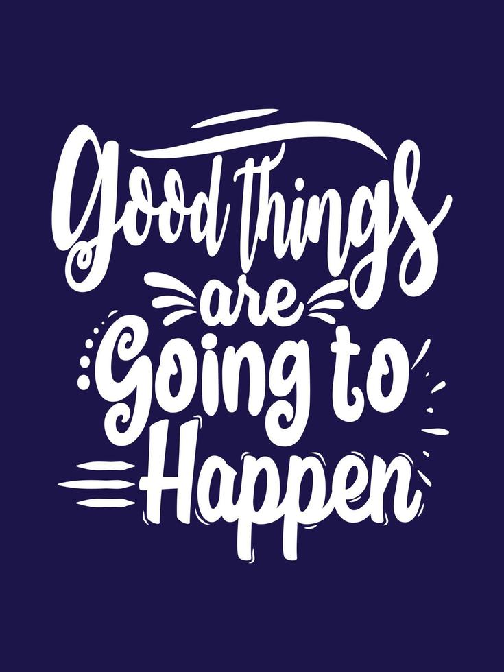Good things are going to happen Typography T-shirt Design vector