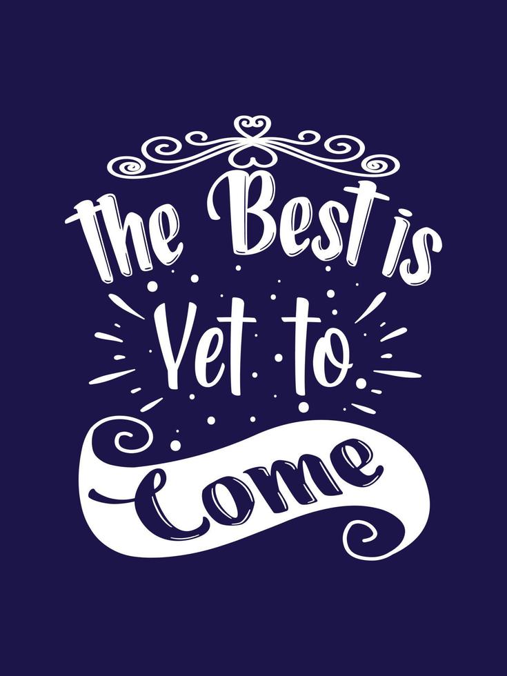 The best is yet to come Typography T-shirt Design vector