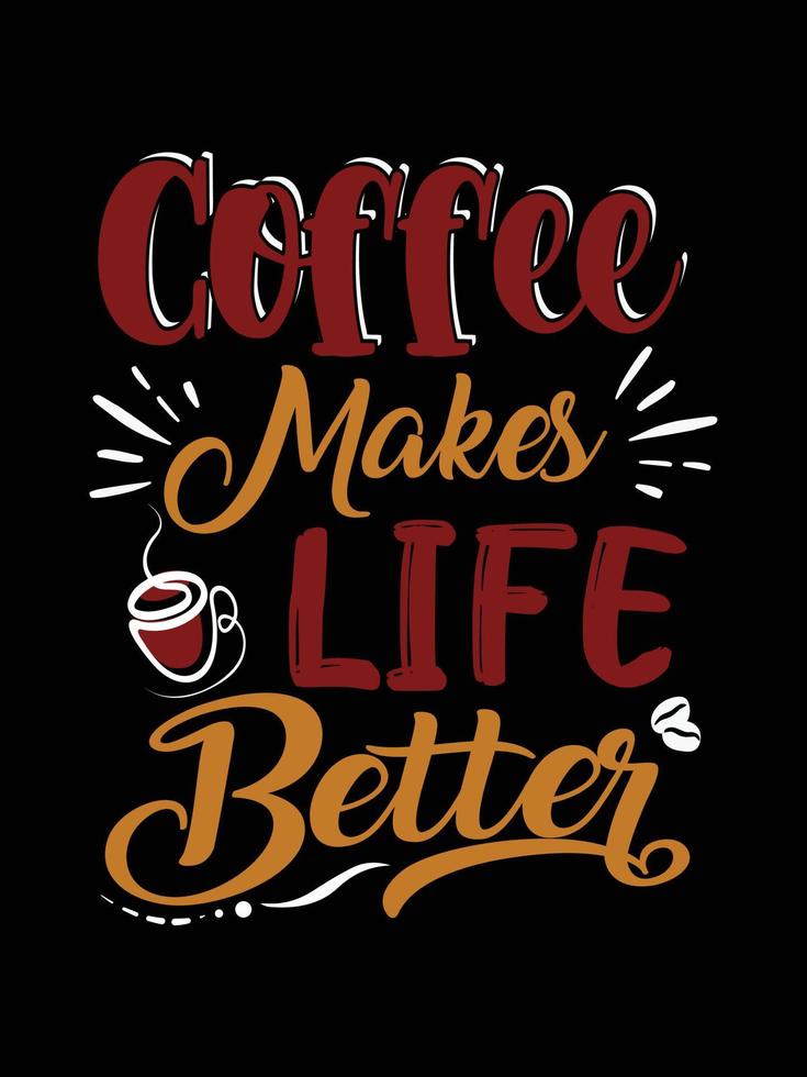 Coffee makes life better Coffee Typography T-shirt Design vector