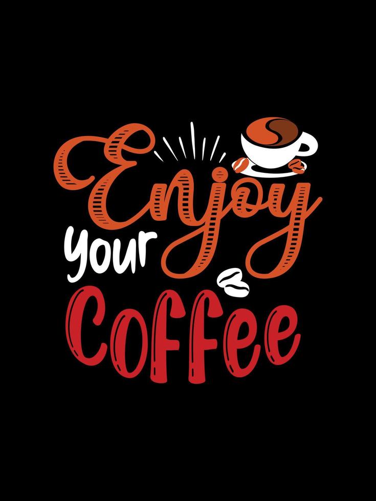 Enjoy your Coffee is my love Coffee Typography T-shirt Design vector