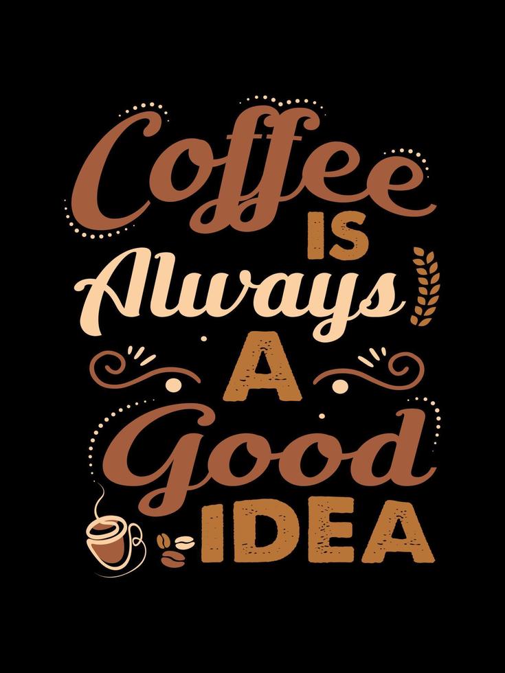 Coffee is always a good idea Coffee Typography Tshirt Design 6861903