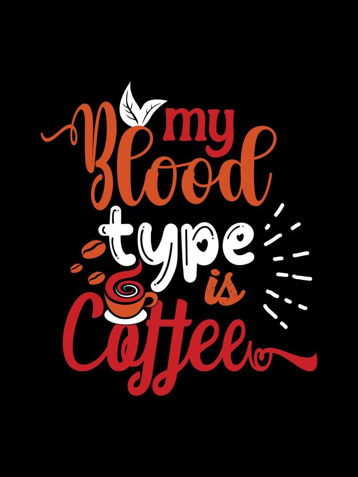 My blood type is Coffee Typography T-shirt Design vector