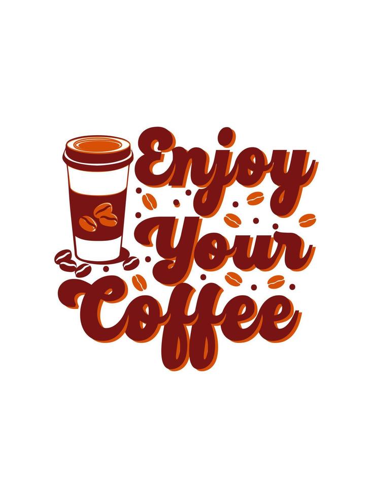 Enjoy your Coffee Typography T-shirt Design vector