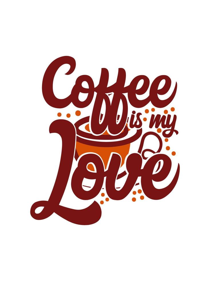 Coffee is my love Coffee Typography T-shirt Design vector