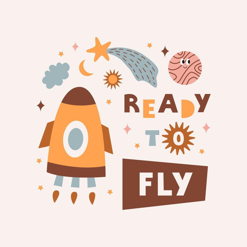 Ready to Fly phrase and cute colorful cosmic objects in boho style. Vector print for nursery room, stickers, greeting cards, kids and baby clothes.