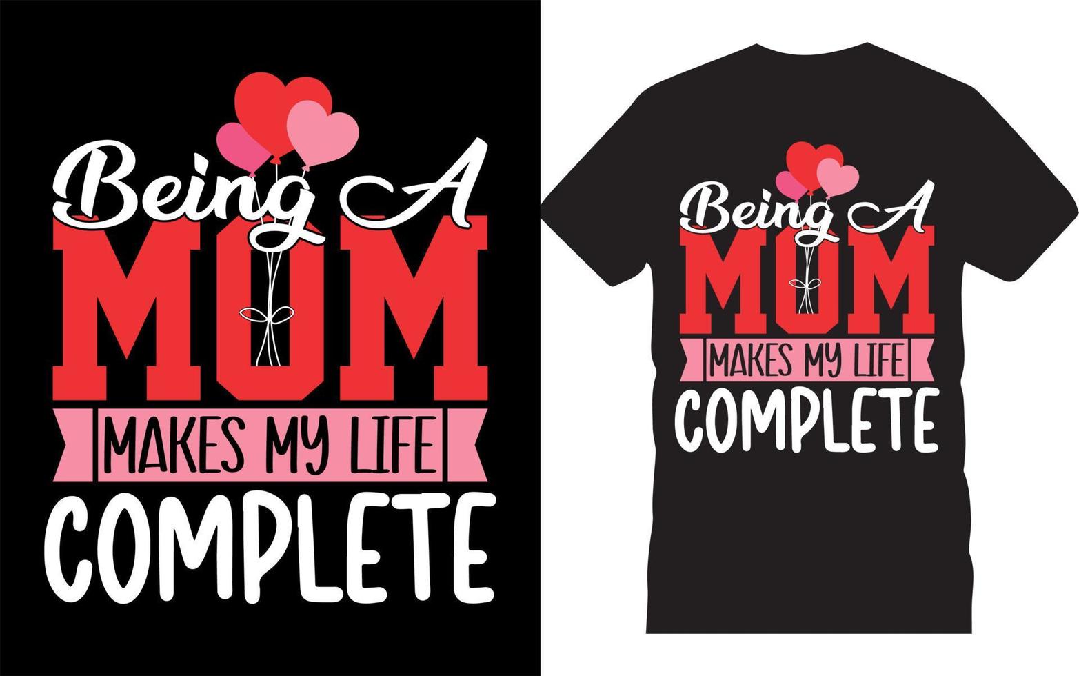 Being A Mom Makes My Life Complete-Mother's Day Typography T-Shirt Design. Mother's Day Gift. vector