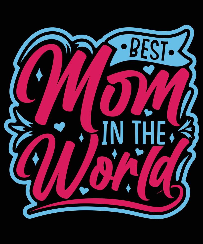 Best Mom In The World T-Shirt Design For Mom vector