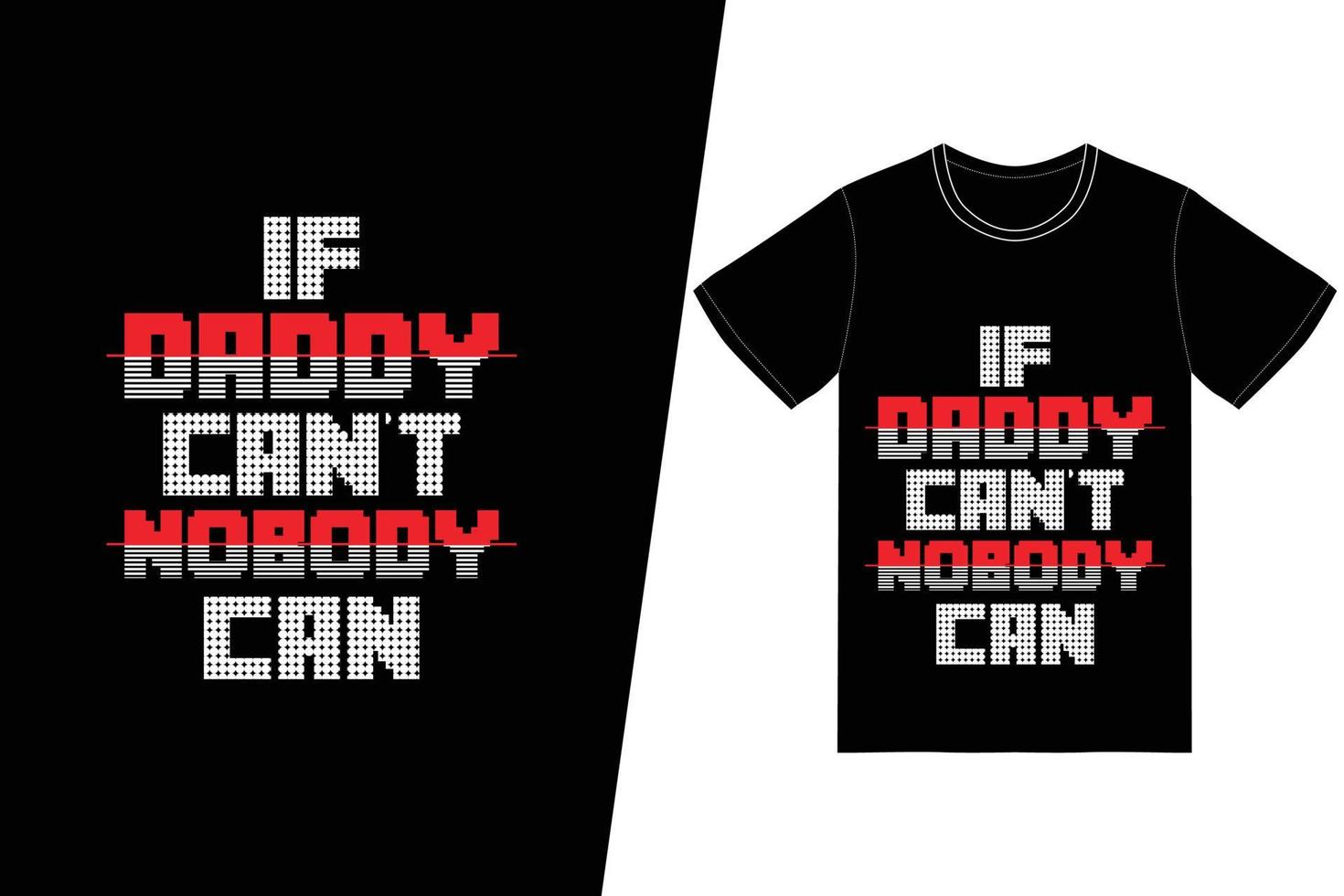 If Daddy can't Nobody Can t-shirt design. Fathers Day t-shirt design vector. For t-shirt print and other uses. vector