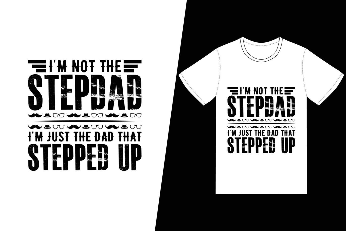 I'm not stepdad I'm just the dad that stepped up t-shirt design. Fathers Day t-shirt design vector. For t-shirt print and other uses. vector