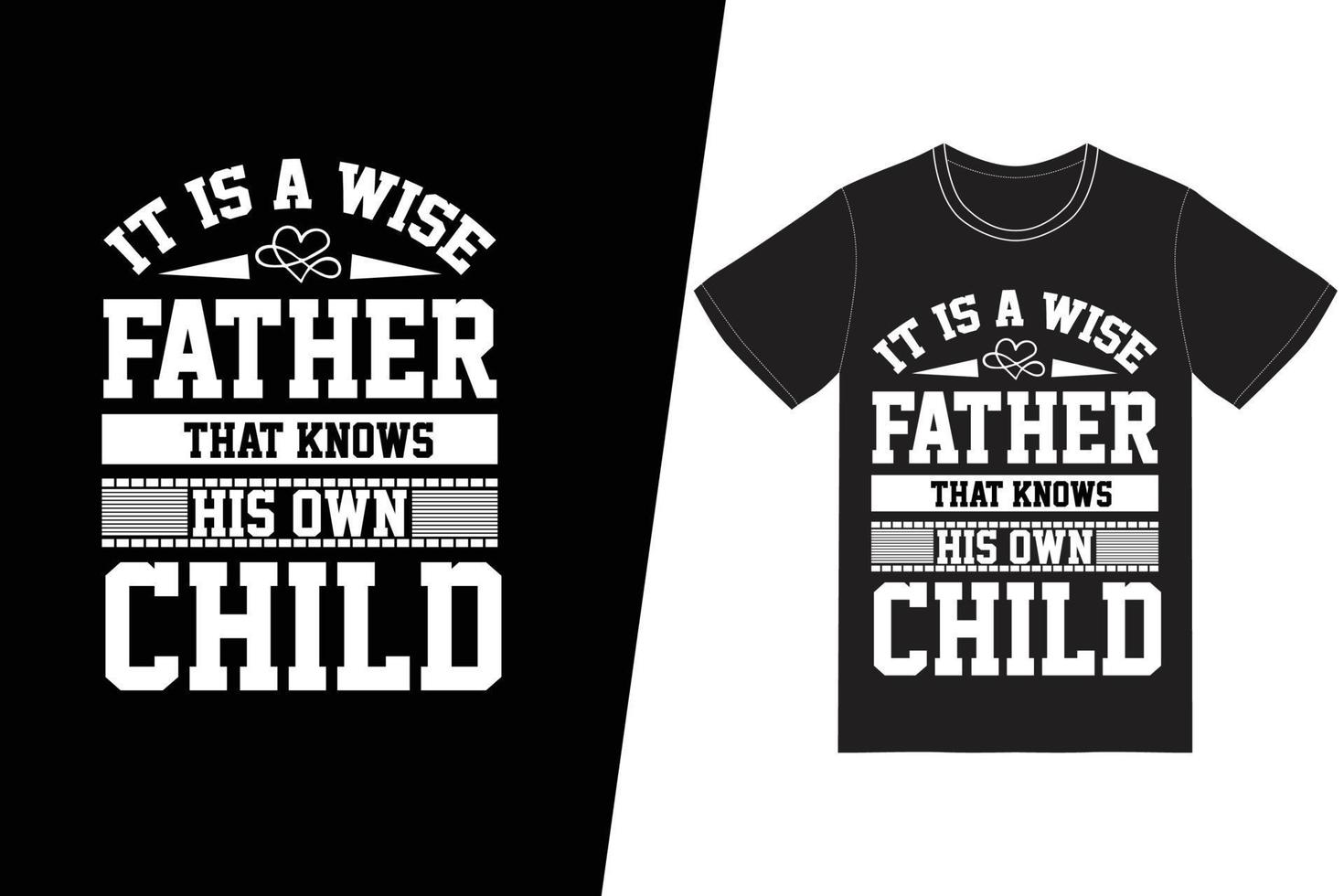 It is a wise father that knows his own child t-shirt design. Fathers day t-shirt design vector. For t-shirt print and other uses. vector