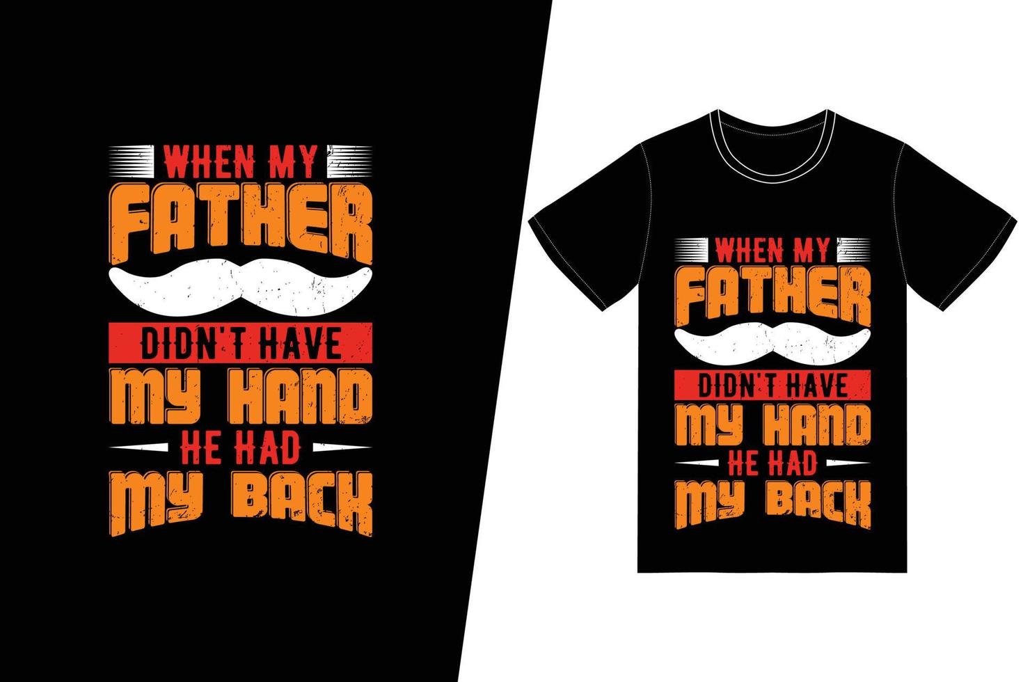 When my father didn't have my hand, he had my back t-shirt design. Fathers Day t-shirt design vector. For t-shirt print and other uses. vector