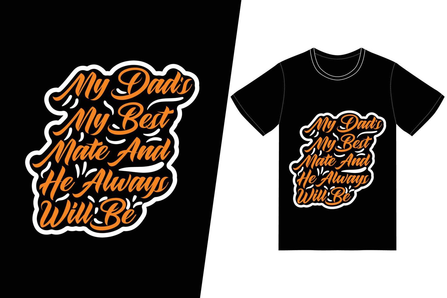 My dad's my best mate, and he always will be t-shirt design. Fathers Day t-shirt design vector. For t-shirt print and other uses. vector