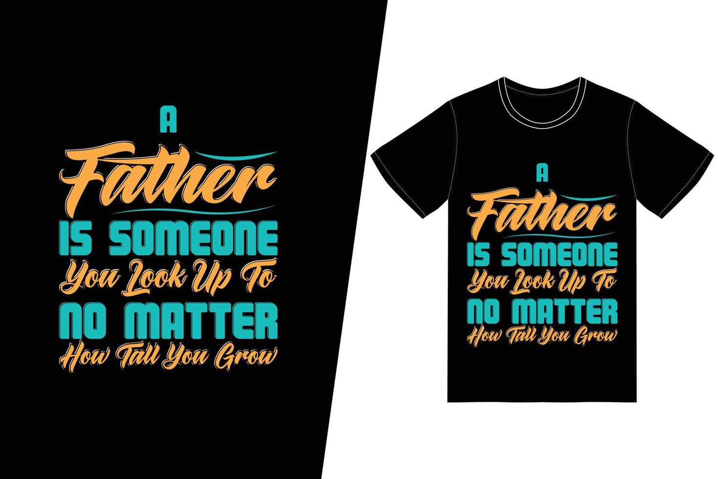 A father is someone you look up to no matter how tall you grow t-shirt design. Fathers Day t-shirt design vector. For t-shirt print and other uses. vector