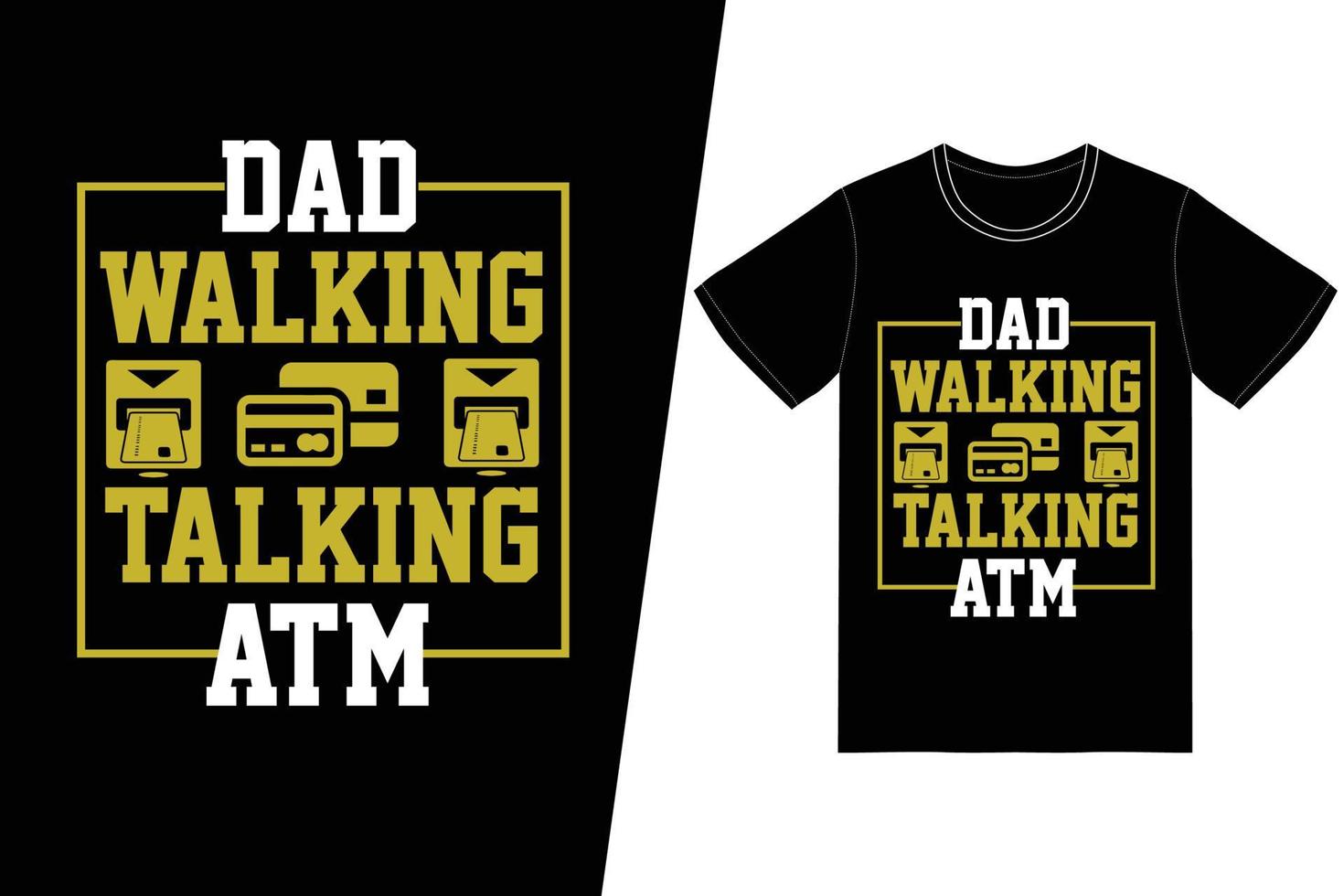 Dad walking talking ATM t-shirt design. Fathers day t-shirt design vector. For t-shirt print and other uses. vector