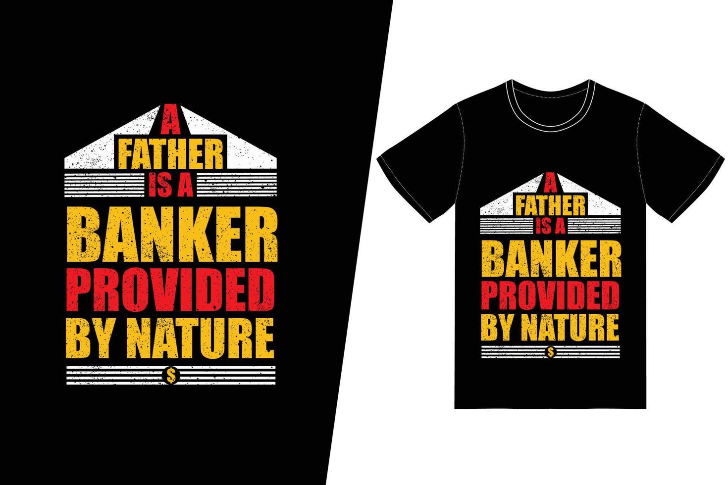 A father is a banker provided by nature t-shirt design. Fathers day t-shirt design vector. For t-shirt print and other uses. vector