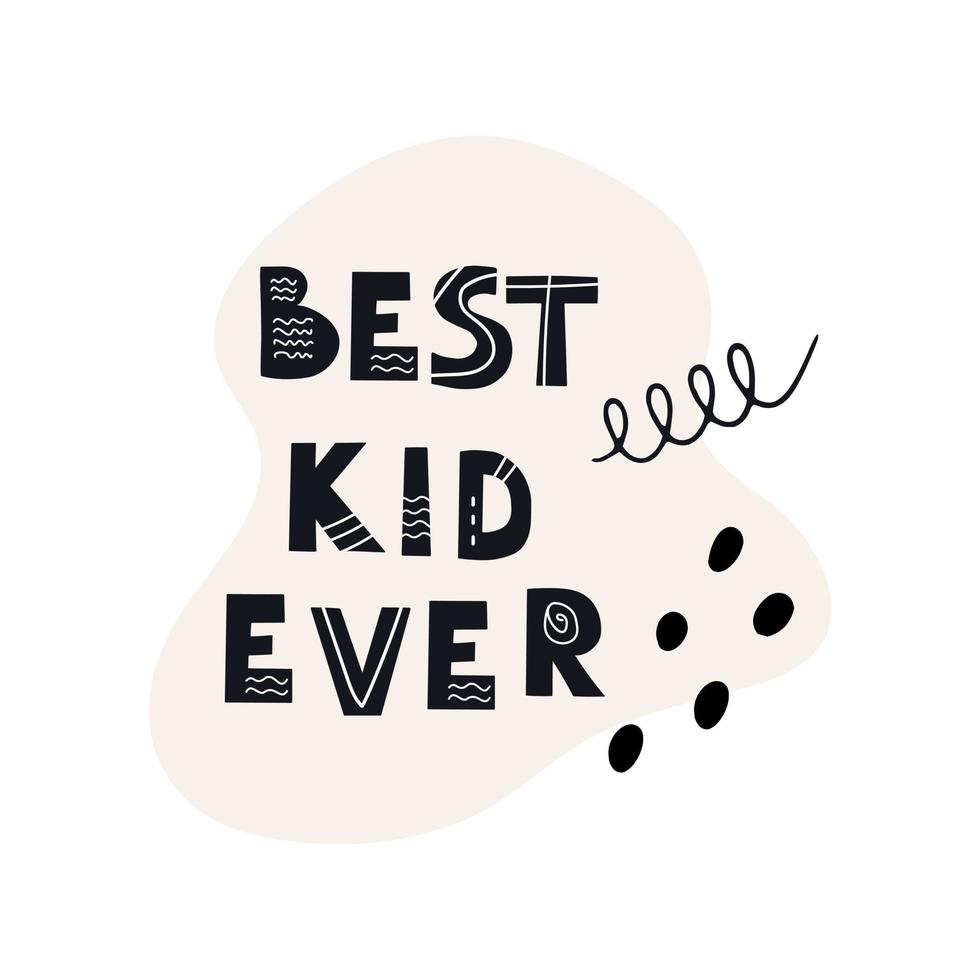 Inscription BEST KID EVER. Scandinavian style vector illustration with decorative abstract elements