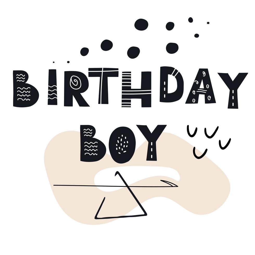 BIRTHDAY BOY inscription. Scandinavian style vector illustration with hand drawn decorative abstract elements