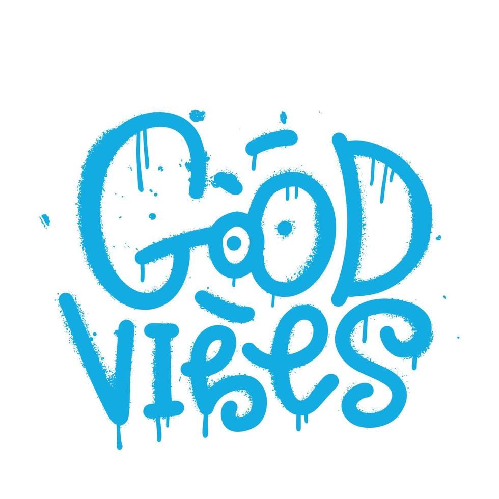 Good vibes - sprayed font graffiti with overspray in black over white. Textured inscription decorative lettering vandal street art on the city wall . Vector hand drawn illustration.