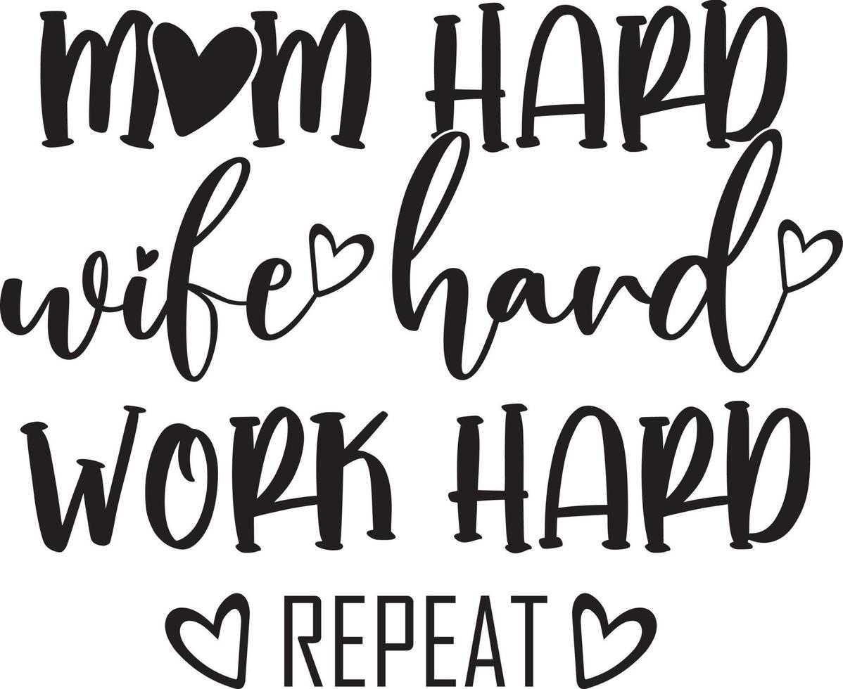Mom Hard Wife Hard Work Hard Repeat 02 vector