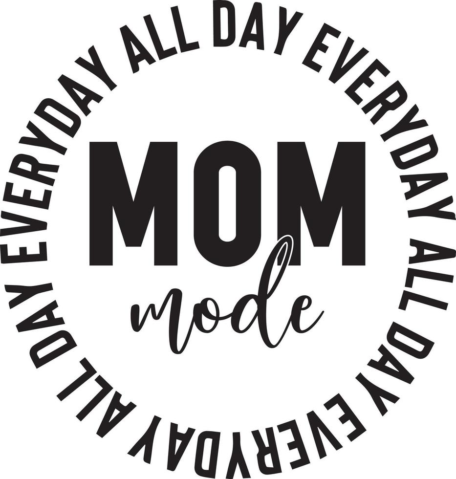 Mom Mode All Day Everyday vector
