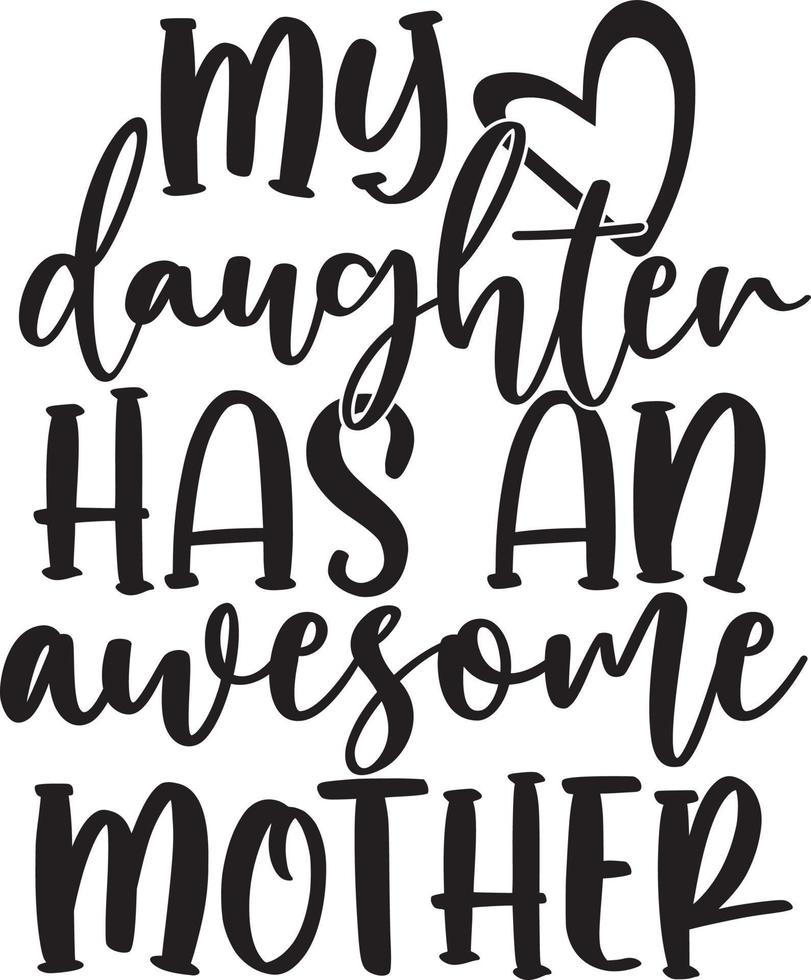 My Daughter Has An Awesome Mother vector
